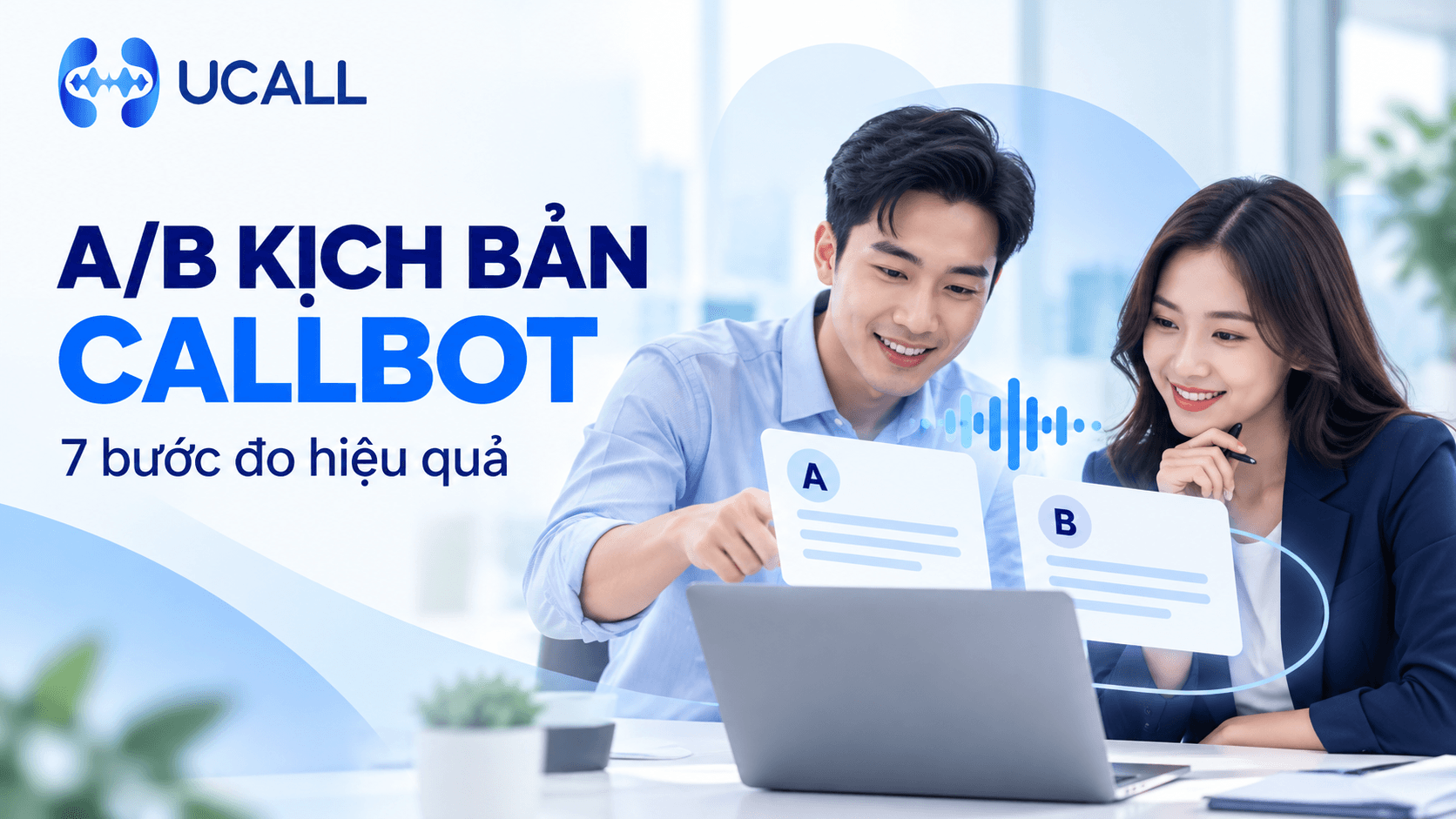 A/B kịch bản Callbot: 7 bước đo hiệu quả trước khi tăng ngân sách