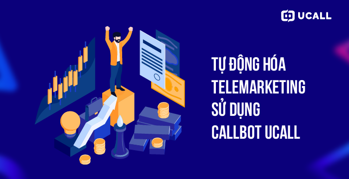 Tự động hóa Telemarketing bằng dịch vụ auto call callbot