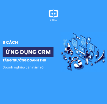 8 cach ung dung crm tang doanh thu ucall 6
