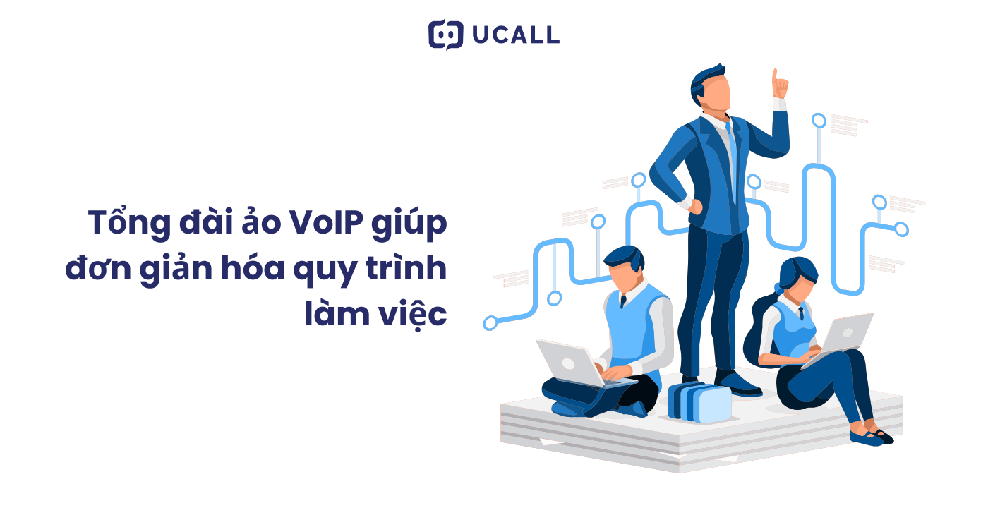 Tổng đài ảo VoIP cải thiện quy trình làm việc của doanh nghiệp
