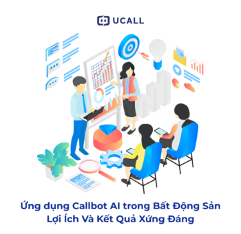Ứng Dụng Callbot AI Trong Bất Động Sản: Lợi Ích Và Kết Quả Xứng Đáng 6 ung-dung-callbot-ai-trong-bat-dong-san