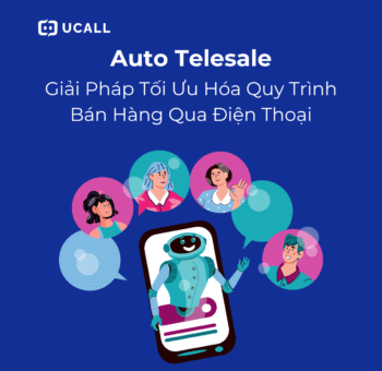 Auto Telesale - Giải Pháp Tối Ưu Hóa Quy Trình Bán Hàng Qua Điện Thoại 4 auto-telesale-toi-uu-hoa-quy-trinh-ban-hang-qua-dien-thoại