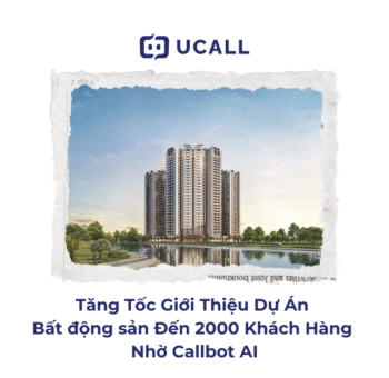 Tăng Tốc Giới Thiệu Dự Án Bất động sản Đến 2000 Khách Hàng Nhờ Callbot AI 4 ung-dung-callbot-ai-trong-gioi-thieu-du-an-bat-dong-san