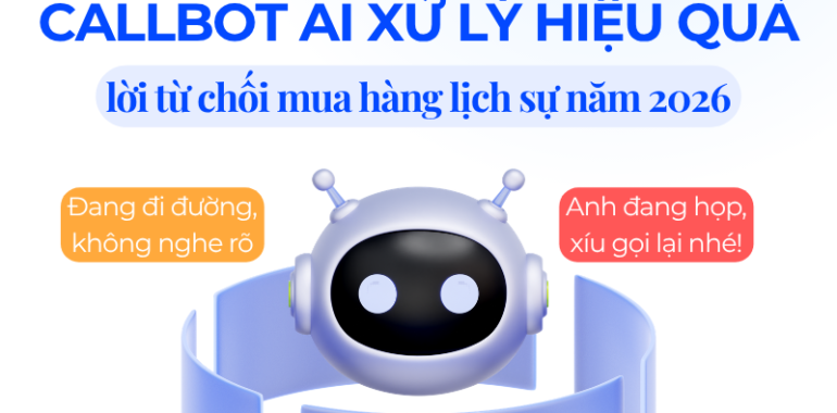 callbot-ai-xu-ly-tu-choi-mua-hang-lich-su-khach-hang-2026