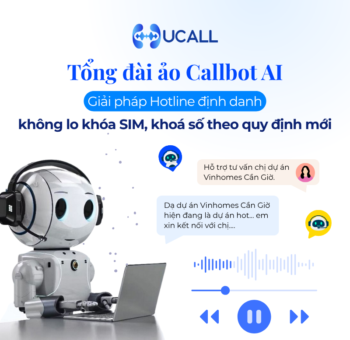 tong-dai-ao-callbot-ai-khong-lo-khoa-sim-chan-so